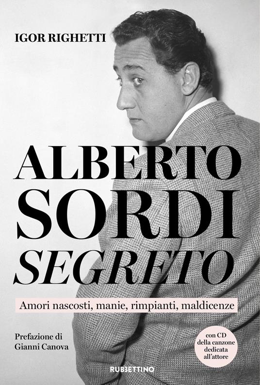 Alberto Sordi segreto. Amori nascosti, manie, rimpianti, maldicenze. Con CD-Audio - Igor Righetti - copertina