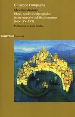 Messina judaica. Ebrei, neofiti e criptogiudei in un emporio del Mediterraneo (secc. XV-XVI)