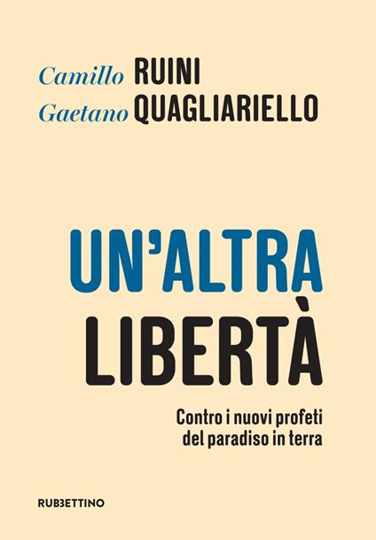 Un' altra libertà. Contro i nuovi profeti del paradiso in terra - Gaetano Quagliariello,Camillo Ruini,Claudia Passa - ebook