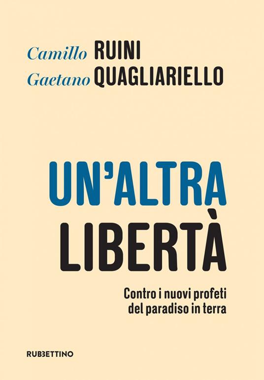 Un' altra libertà. Contro i nuovi profeti del paradiso in terra - Gaetano Quagliariello,Camillo Ruini,Claudia Passa - ebook