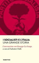 I socialisti e l'Italia. Una grande storia. Conversazione con Giuseppe La Ganga