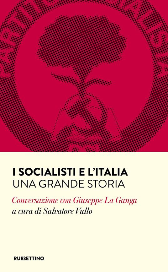 I socialisti e l'Italia. Una grande storia. Conversazione con Giuseppe La Ganga - copertina