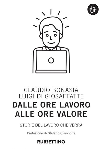 Dalle ore lavoro alle ore valore. Storie del lavoro che verrà - Claudio Bonasia,Luigi Di Giosaffatte - ebook
