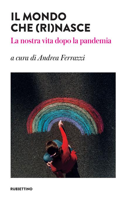 Il mondo che (ri)nasce. La nostra vita dopo la pandemia - Andrea Ferrazzi - ebook