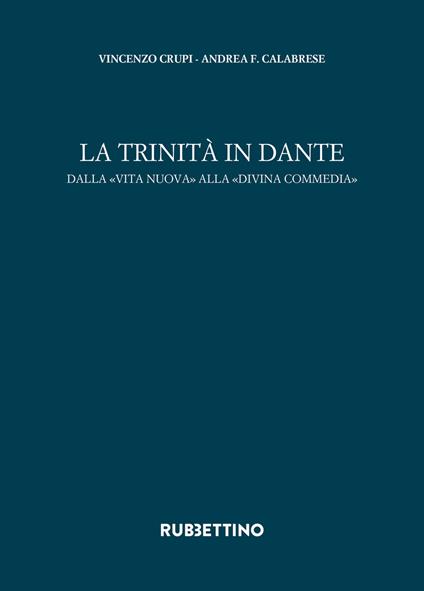 La trinità in Dante. Dalla «Vita Nuova» alla «Divina Commedia» - Andrea Francesco Calabrese,Vincenzo Crupi - copertina