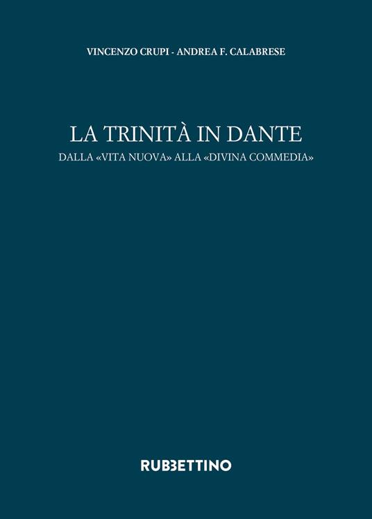 La trinità in Dante. Dalla «Vita Nuova» alla «Divina Commedia» - Andrea Francesco Calabrese,Vincenzo Crupi - copertina
