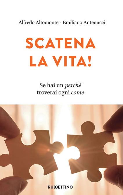 Scatena la vita! Se hai un perché troverai ogni come - Alfredo Altomonte,Emiliano Antenucci - ebook