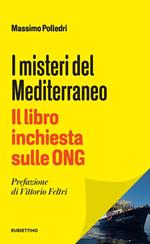 I misteri del Mediterraneo. Il libro inchiesta sulle ONG