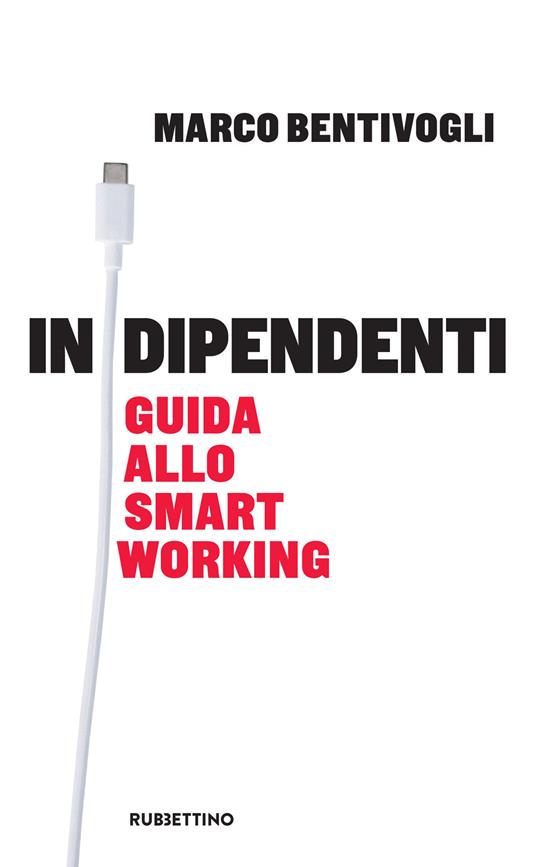 Indipendenti. Guida allo smart working - Marco Bentivogli - copertina