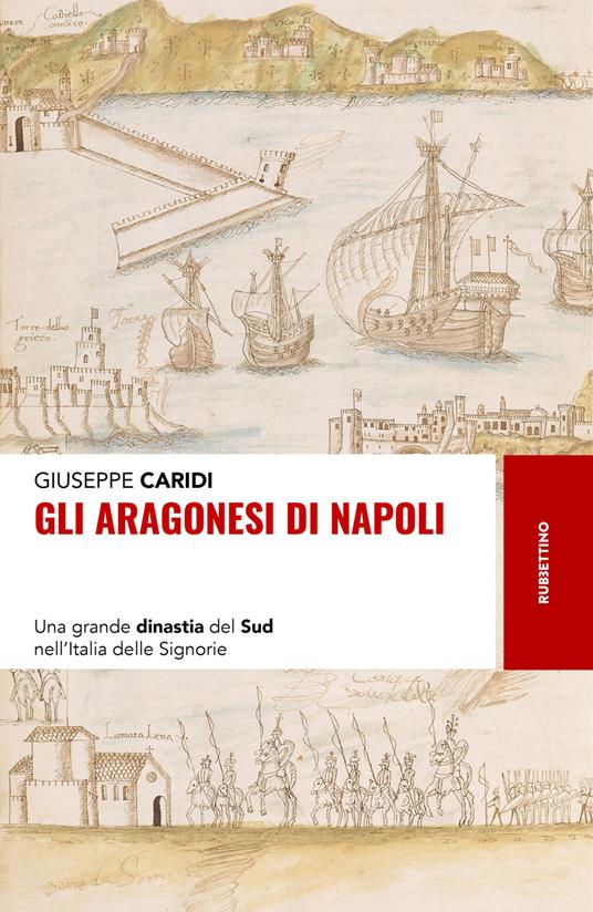 Gli Aragonesi di Napoli. Una grande dinastia del Sud nell'Italia delle Signorie - Giuseppe Caridi - copertina