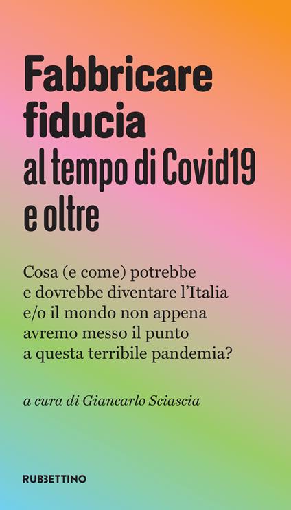 Fabbricare fiducia al tempo del Covid19 e oltre. Cosa (e come) potrebbe e dovrebbe diventare l'Italia e/o il mondo non appena avremo messo il punto a questa terribile pandemia? - copertina