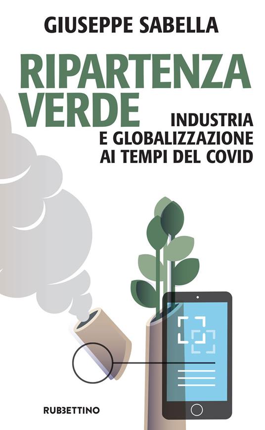 Ripartenza verde. Industria e globalizzazione ai tempi del covid - Giuseppe Sabella - ebook