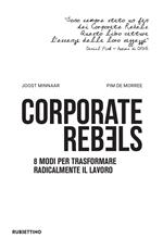 Corporate rebels. 8 modi per trasformare radicalmente il lavoro