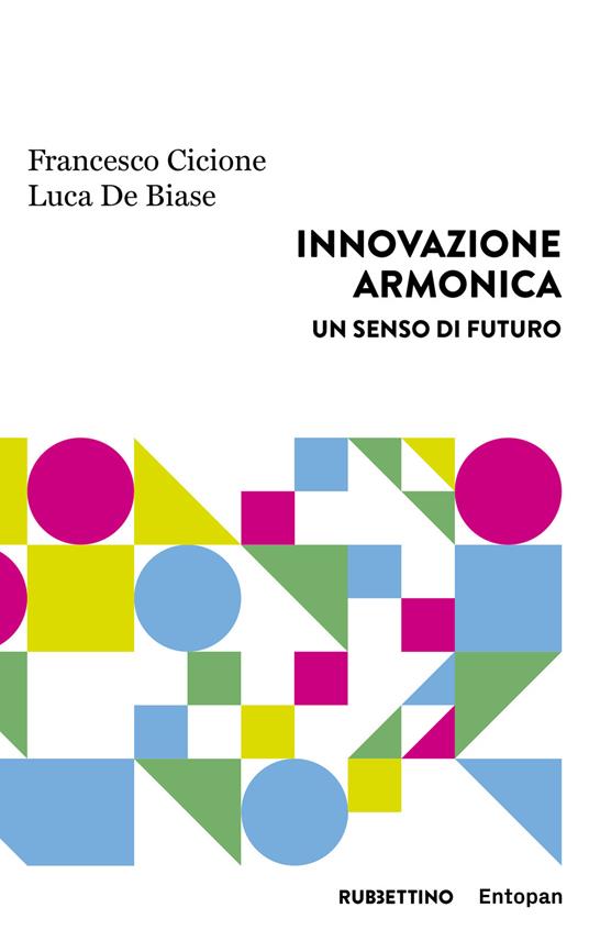 Innovazione armonica. Un senso di futuro - Francesco Cicione,Luca De Biase - copertina