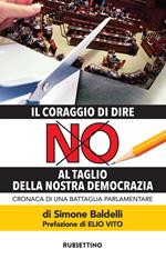 Il coraggio di dire NO al taglio della nostra democrazia. Cronaca di una battaglia parlamentare