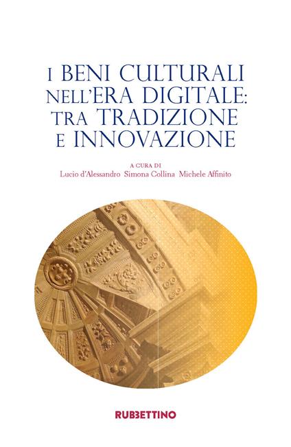 I beni culturali nell'era digitale: tra tradizione e innovazione - copertina