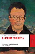 Il gesuita comunista. Vita estrema di Alighieri Tondi, spia in Vaticano