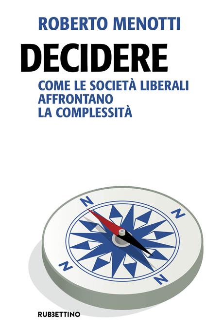 Decidere. Come le società liberali affrontano la complessità - Roberto Menotti - copertina