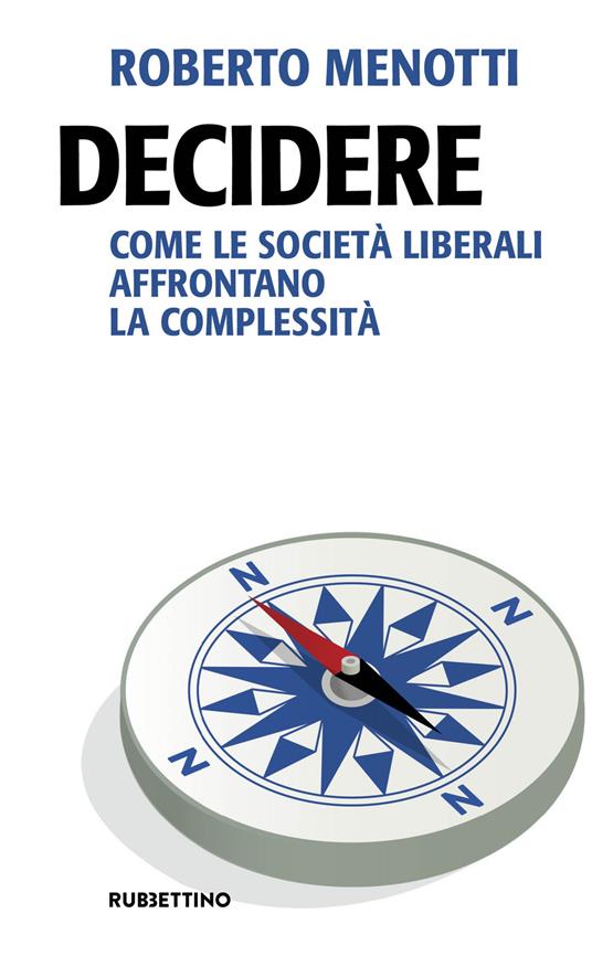 Decidere. Come le società liberali affrontano la complessità - Roberto Menotti - copertina