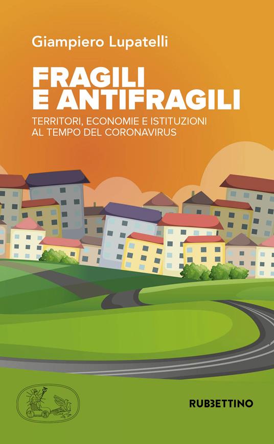 Fragili e antifragili. Territori, economie e istituzioni al tempo del coronavirus - Giampiero Lupatelli - copertina