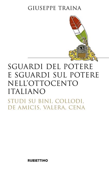 Sguardi del potere e sguardi sul potere nell'Ottocento italiano. Studi su Bini, Collodi, De Amicis, Valera, Cena - Giuseppe Traina - copertina