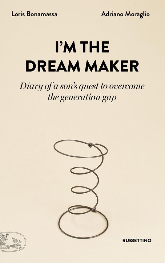 I'm the dream maker. Diary of a son's quest to overcome the generation gap - Loris Bonamassa,Adriano Moraglio - copertina