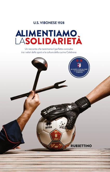 Alimentiamo la solidarietà. Un racconto che testimonia il perfetto connubio tra i valori dello sport e la cultura della cucina Calabrese - copertina