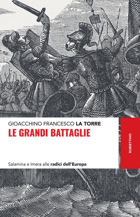 Le grandi battaglie. Salamina e Imera alle radici dell'Europa - Gioacchino Francesco La Torre - ebook