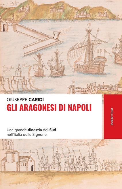 Gli Aragonesi di Napoli. Una grande dinastia del Sud nell'Italia delle Signorie - Giuseppe Caridi - ebook