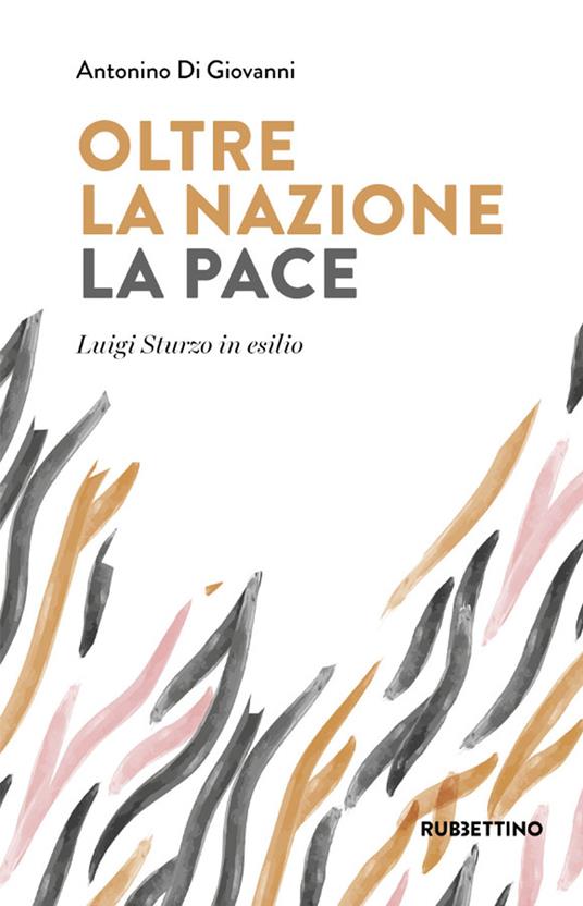 Oltre la nazione. La pace. Luigi Sturzo in esilio - Antonino Di Giovanni - copertina