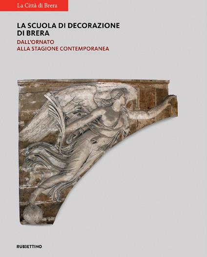 La scuola di decorazione di Brera. Dall'ornato alla stagione contemporanea - copertina
