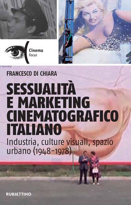 Sessualità e marketing cinematografico italiano. Industria, culture visuali, spazio urbano (1948-1978) - Francesco Di Chiara - ebook