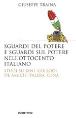 Sguardi del potere e sguardi sul potere nell'Ottocento italiano. Studi su Bini, Collodi, De Amicis, Valera, Cena