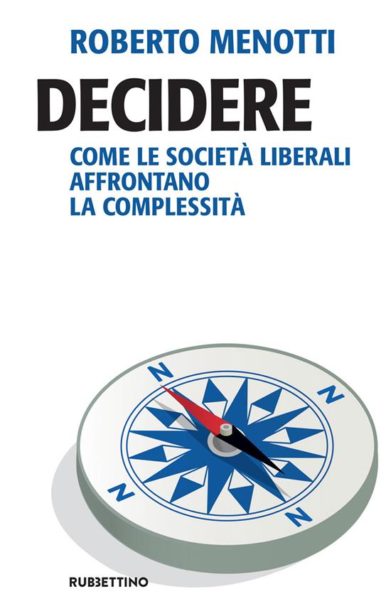 Decidere. Come le società liberali affrontano la complessità - Roberto Menotti - ebook