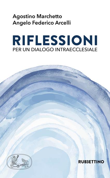 Riflessioni per un dialogo intraecclesiale - Agostino Marchetto,Angelo Federico Arcelli - copertina