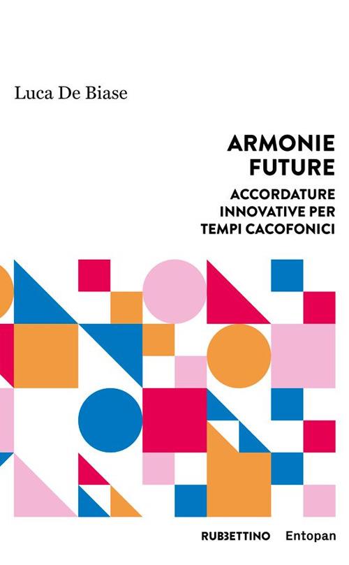 Armonie future. Accordature innovative per tempi cacofonici - Luca De Biase - copertina