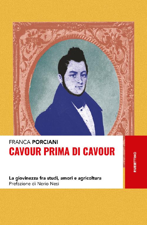 Cavour prima di Cavour. La giovinezza fra studi, amori e agricoltura - Franca Porciani - copertina