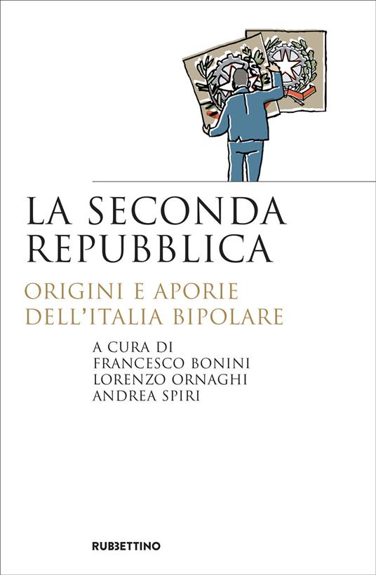 La seconda repubblica. Origini e aporie dell'Italia bipolare - Francesco Bonini,Lorenzo Ornaghi,Andrea Spiri - ebook