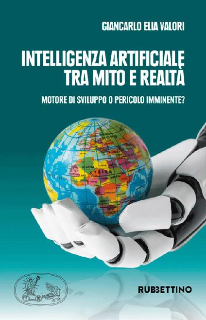 Intelligenza artificiale tra mito e realtà. Motore di sviluppo o pericolo imminente? - Giancarlo Elia Valori - copertina