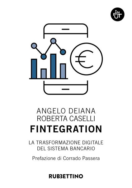 Fintegration. La trasformazione digitale del sistema bancario - Angelo Deiana,Roberta Caselli - copertina