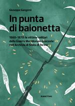 In punta di baionetta. 1860-1870: le vittime militari della Guerra Meridionale nascoste nell'Archivio di Stato di Torino