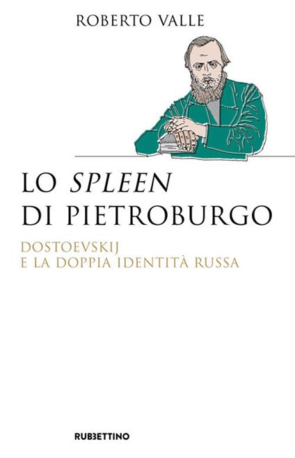 Lo spleen di Pietroburgo. Dostoevskij e la doppia identità russa - Roberto Valle - copertina
