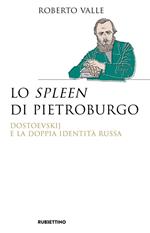 Lo spleen di Pietroburgo. Dostoevskij e la doppia identità russa