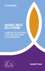 Volontà e diritti della persona. E-democracy, policy networks e policy maker in rapporto alla rappresentanza