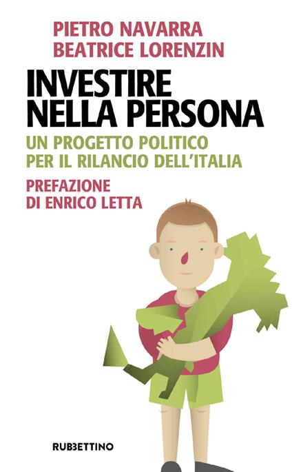 Investire nella persona. Un progetto politico per il rilancio dell'Italia - Beatrice Lorenzin,Pietro Navarra - copertina