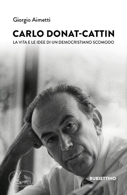 Carlo Donat-Cattin. La vita e le idee di un democristiano scomodo - Giorgio Aimetti - copertina