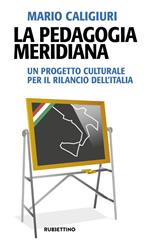La pedagogia meridiana. Un progetto culturale per il rilancio dell'Italia