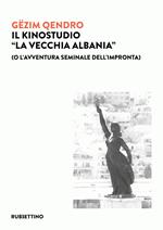 Il kinostudio «La vecchia Albania» (o l'avventura seminale dell'impronta)