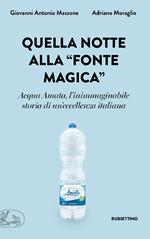 Quella notte alla «fonte magica». Acqua Amata, l'inimmaginabile storia di un'eccellenza italiana