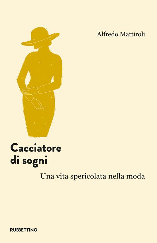 Cacciatore di sogni. Una vita spericolata nella moda - Alfredo Mattiroli - copertina